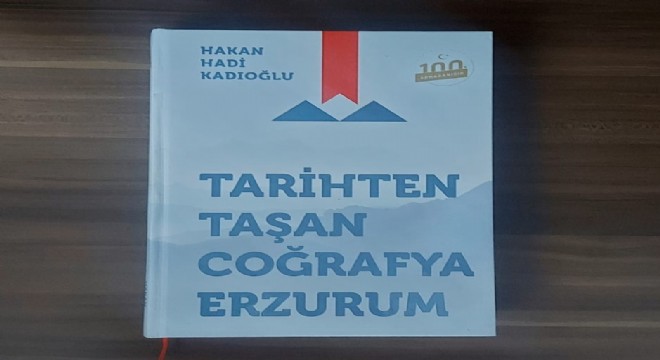 Kadıoğlu'ndan ‘Tarihten Taşan Coğrafya Erzurum'
